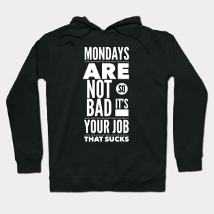 Mondays are not so bad it's your job Hoodie